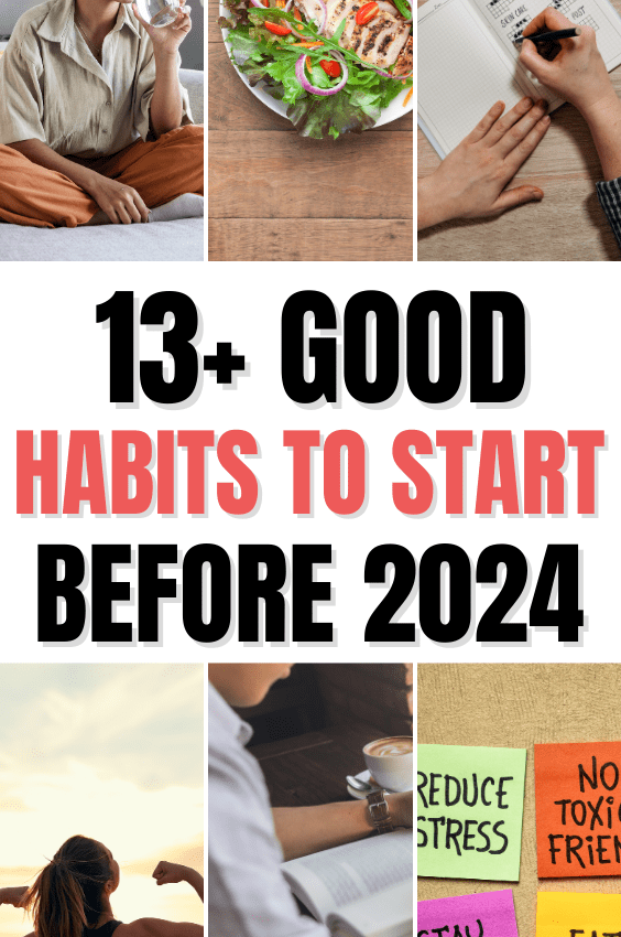 13+ Good Habits To Start Before 2024 That Are Life Changing