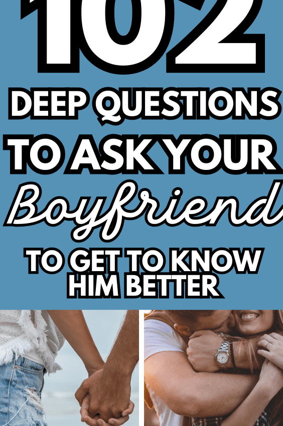 102 of the Best Questions To Ask Your Boyfriend or Husband To Get To Know Him Better