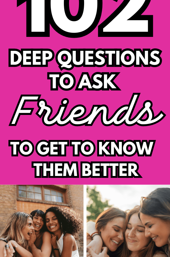 102+ Deep Questions To Ask Friends To Get To Know Them Better