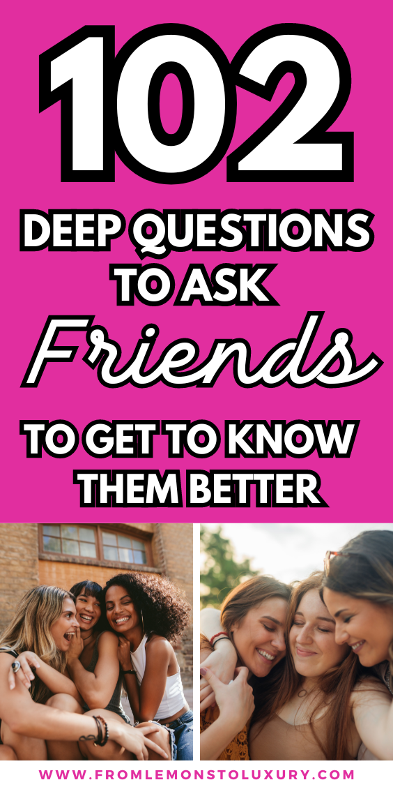 102+ Deep Questions To Ask Friends To Get To Know Them Better